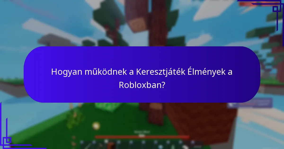Hogyan működnek a Keresztjáték Élmények a Robloxban?