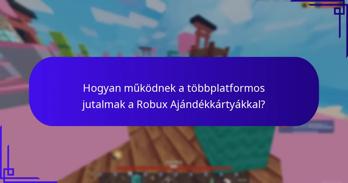 Mik a Robux Ajándékkártyákhoz kapcsolódó keresztjáték bónuszok?