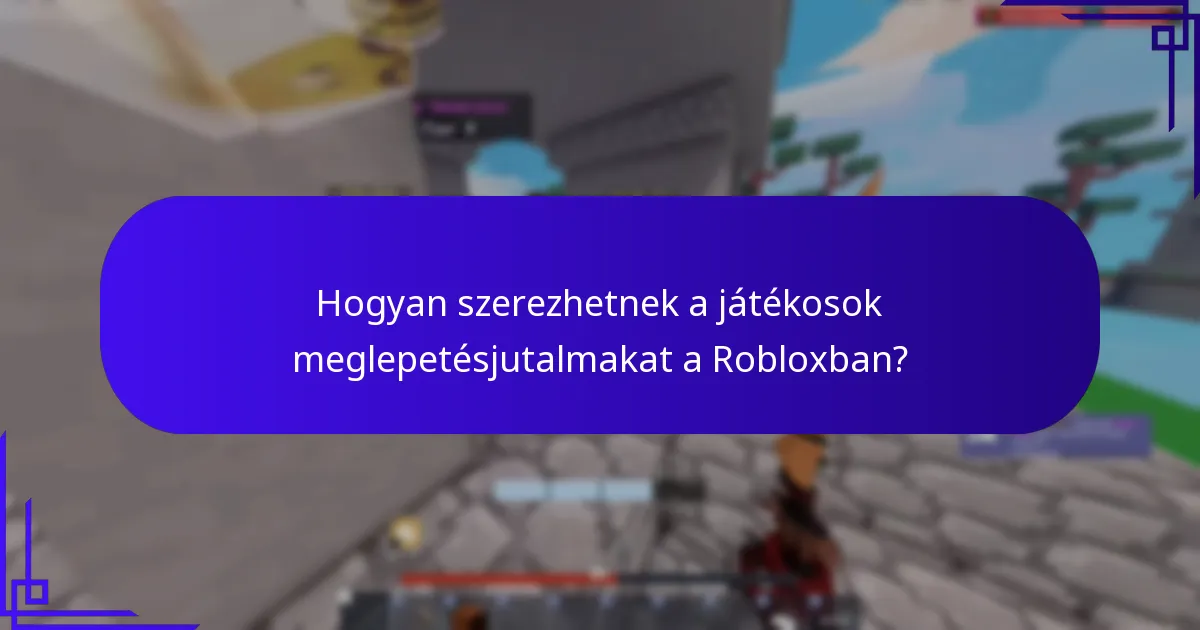 Hogyan szerezhetnek a játékosok meglepetésjutalmakat a Robloxban?