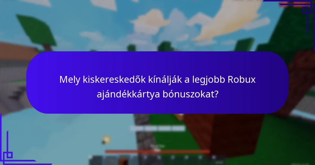 Mely kiskereskedők kínálják a legjobb Robux ajándékkártya bónuszokat?