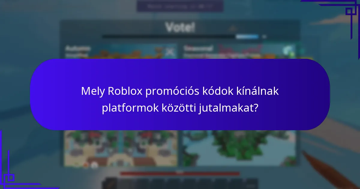 Mely Roblox promóciós kódok kínálnak platformok közötti jutalmakat?