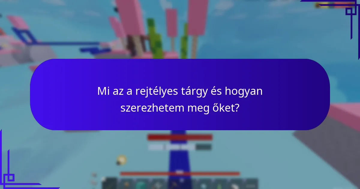 Mi az a rejtélyes tárgy és hogyan szerezhetem meg őket?