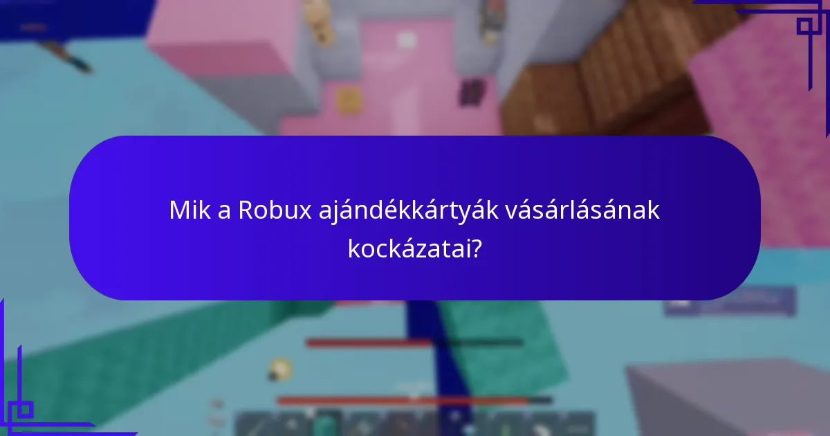 Mik a Robux ajándékkártyák vásárlásának kockázatai?