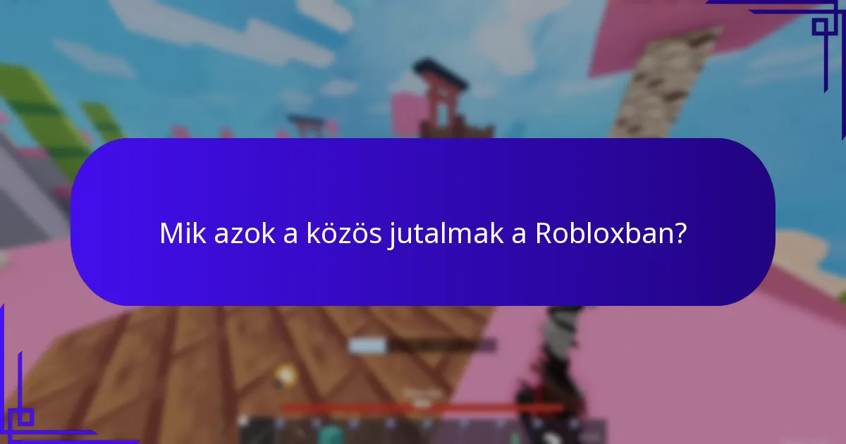 Hogyan befolyásolják a társadalmi interakciók a jutalmakat a Robloxban?