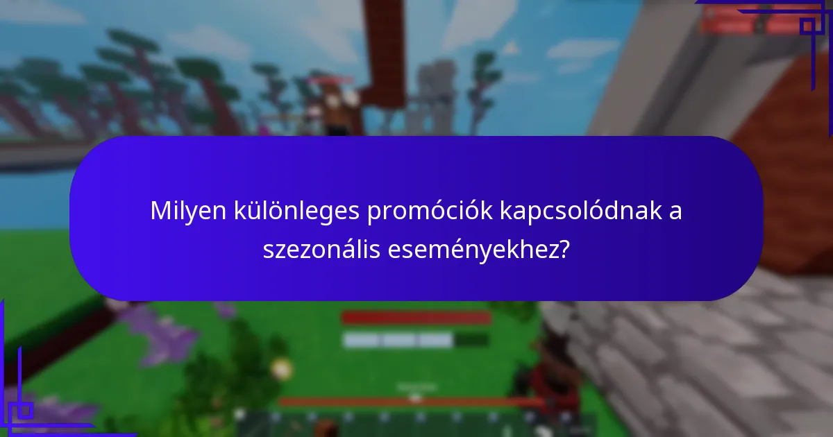 Milyen különleges promóciók kapcsolódnak a szezonális eseményekhez?